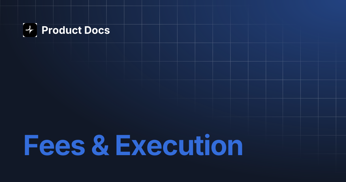 Fees & Execution | Product Docs